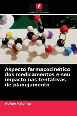 Cover for Abhay Krishna · Aspecto farmacocinetico dos medicamentos e seu impacto nas tentativas de planejamento (Pocketbok) (2021)