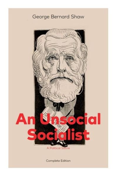 Cover for George Bernard Shaw · An Unsocial Socialist (A Political Satire) - Complete Edition (Paperback Book) (2019)