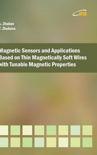 Cover for Arcady P. Zhukov · Magnetic Sensors and Applications Based on Thin Magnetically Soft Wires with Tunable Magnetic Properties (Innbunden bok) (2014)