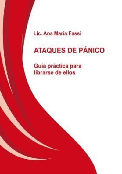 Cover for LIC Fassi Ana Maria · ATAQUES DE PANICO Guia practica para librarse de ellos (Pocketbok) [Revised edition] (2014)
