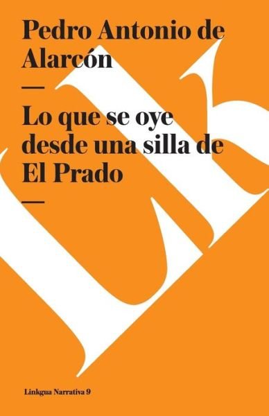 Cover for Pedro Antonio De Alarcon · Lo Que Se Oye Desde Una Silla De El Prado (Narrativa) (Spanish Edition) (Pocketbok) [Spanish edition] (2014)
