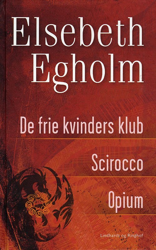 Cover for Elsebeth Egholm · De frie kvinders klub, Scirocco, Opium, hb (Hardcover bog) [1. udgave] (2009)