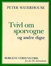 Cover for Peter Waterhouse · Borgens verdenslyrik fra det tyvende århundrede: Tvivl om sporvogne og andre digte (Taschenbuch) [1. Ausgabe] (1999)