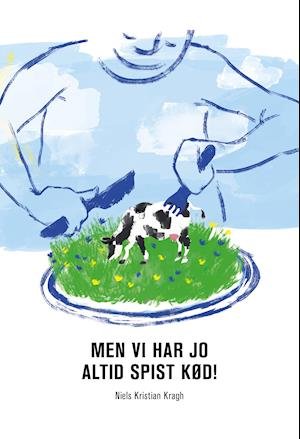 Cover for Niels Kristian Kragh · Men vi har jo altid spist kød! (Sewn Spine Book) [1st edition] (2020)