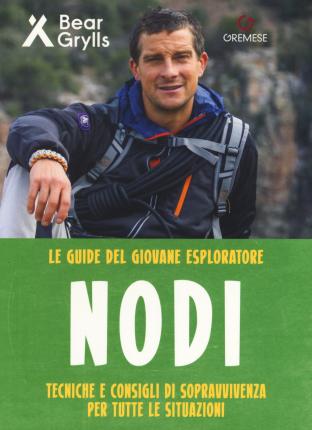 Nodi. Tecniche E Consigli Di Sopravvivenza Per Tutte Le Situazioni. Le Guide Del Giovane Esploratore. Ediz. A Colori - Bear Grylls - Books -  - 9788884409874 - 