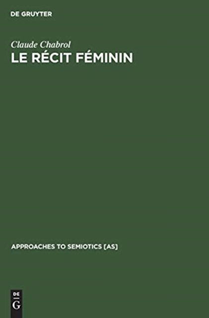 Le recit feminin - Claude Chabrol - Books - Walter de Gruyter - 9789027917874 - 1971