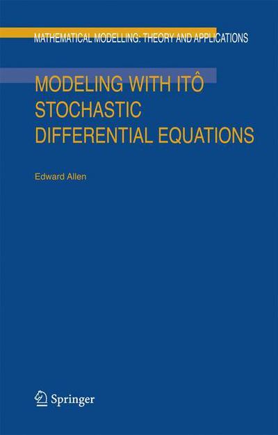 Cover for E. Allen · Modeling with Ito Stochastic Differential Equations - Mathematical Modelling: Theory and Applications (Paperback Book) [1st Ed. Softcover of Orig. Ed. 2007 edition] (2010)