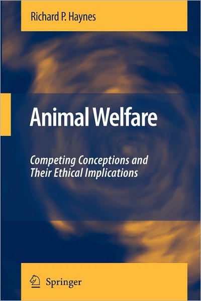 Richard P. Haynes · Animal Welfare: Competing Conceptions And Their Ethical Implications (Pocketbok) [2008 edition] (2010)