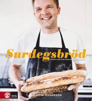 Cover for Martin Johansson · Surdegsbröd : recept och tips från en hemmabagare (Bound Book) (2009)