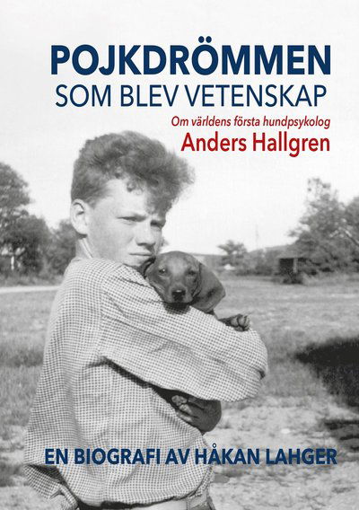 Cover for Håkan Lahger · Pojkdrömmen som blev vetenskap : om världens första hundpsykolog Anders Hallgren (Hardcover Book) (2023)