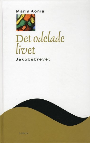 Cover for König, Maria (Mia) · Nya testamentets budskap (NTB): Det odelade livet : Jakobsbrevet (Indbundet Bog) (2009)