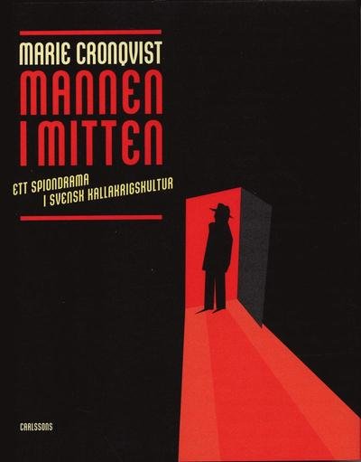 Cover for Marie Cronqvist · Mannen i mitten : ett spiondrama i kallakrigskultur (Bound Book) (2004)