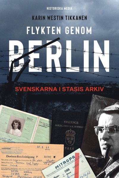Flykten genom Berlin : svenskarna i Statsis arkiv - Westin Tikkanen Karin - Kirjat - Historiska Media - 9789175456874 - perjantai 20. syyskuuta 2019