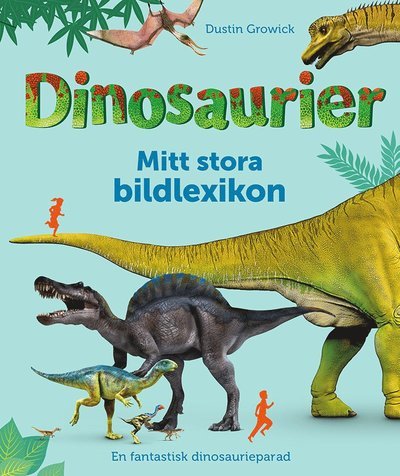 Cover for Dustin Growick · Dinosaurier: Mitt stora bildlexikon (Innbunden bok) (2023)