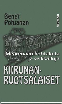 Cover for Bengt Pohjanen · Meänmaan kohtaloita ja seikkailuja: Kiirunanruotsalaiset (Gebundesens Buch) (2018)