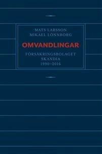 Cover for Mikael Lönnborg · Omvandlingar : försäkringsbolaget Skandia 1990 - 2016 (Indbundet Bog) (2019)