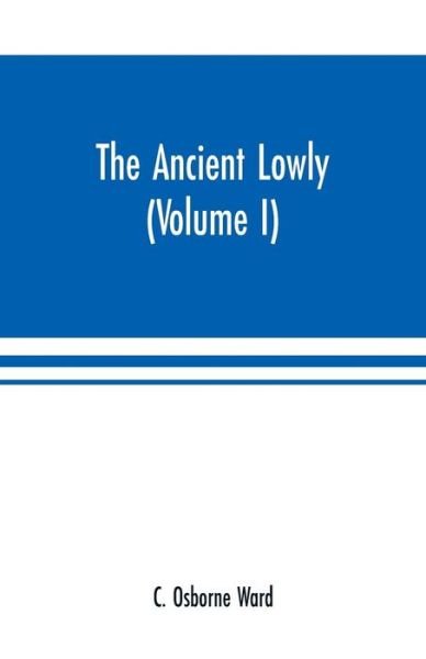 The Ancient Lowly - C Osborne Ward - Books - Alpha Edition - 9789353700874 - May 15, 2000