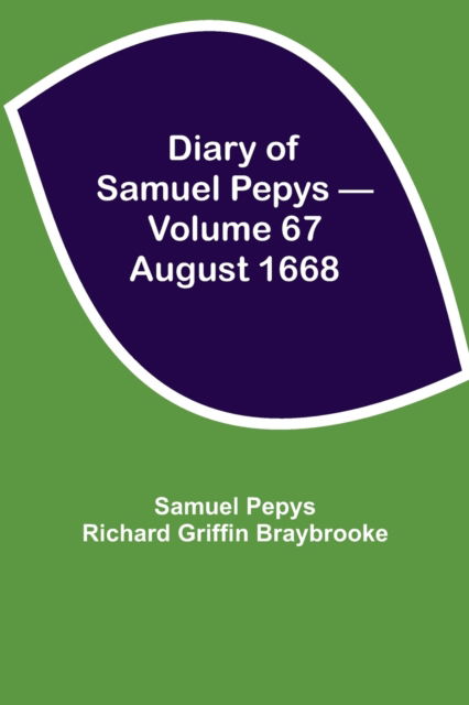 Cover for Sam Pepys Richard Griffin Braybrooke · Diary of Samuel Pepys - Volume 67 (Paperback Book) (2021)