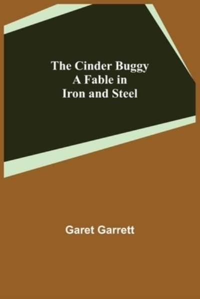 The Cinder Buggy; A Fable in Iron and Steel - Garet Garrett - Libros - Alpha Edition - 9789355397874 - 22 de noviembre de 2021