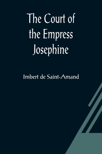 Cover for Imbert De Saint-Amand · The Court of the Empress Josephine (Taschenbuch) (2021)