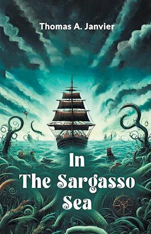 In the Sargasso Sea - Thomas A. Janvier - Books - Double 9 Books LLP - 9789365789874 - January 9, 2024