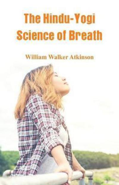 Cover for William Walker Atkinson · The Hindu-Yogi Science Of Breath (Paperback Book) (2018)