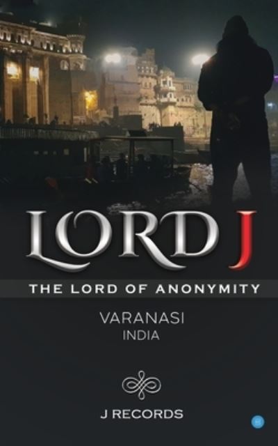 Lord J (The Lord Of Anonymity) - J Records - Books - Blue Rose Publishers - 9789389763874 - February 6, 2021