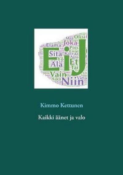 Cover for Kettunen · Kaikki äänet ja valo (Book) (2017)