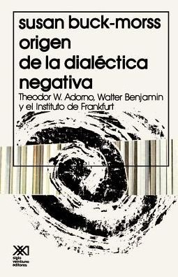 Cover for Susan Buck-morss · Origen De La Dialectica Negativa: Theodor W. Adorno, Walter Benjamin Y El Instituto De Frankfurt (Taschenbuch) [Spanish edition] (1981)