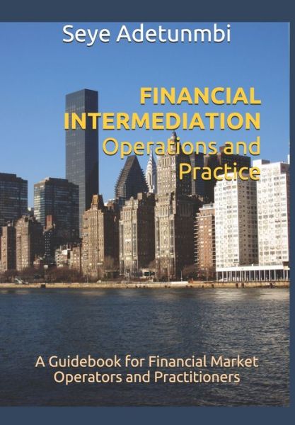 Cover for Seye Adetunmbi · FINANCIAL INTERMEDIATION Operations and Practice: A Guidebook for Financial Market Operators and Practitioners - Mindscope (Paperback Book) (2020)