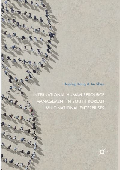 Cover for Haiying Kang · International Human Resource Management in South Korean Multinational Enterprises (Paperback Book) [Softcover reprint of the original 1st ed. 2017 edition] (2018)
