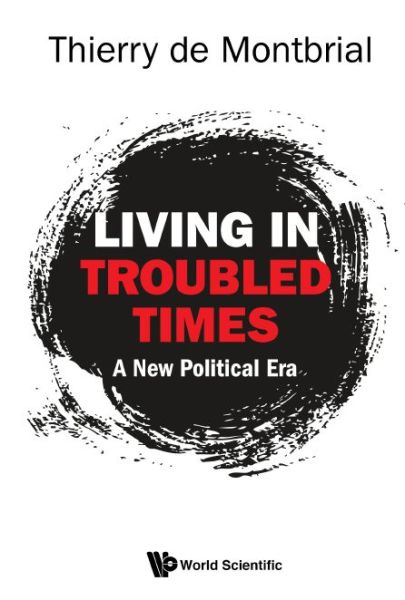 Cover for Montbrial, Thierry De (French Institute Of International Relations, France) · Living In Troubled Times: A New Political Era (Hardcover Book) (2018)