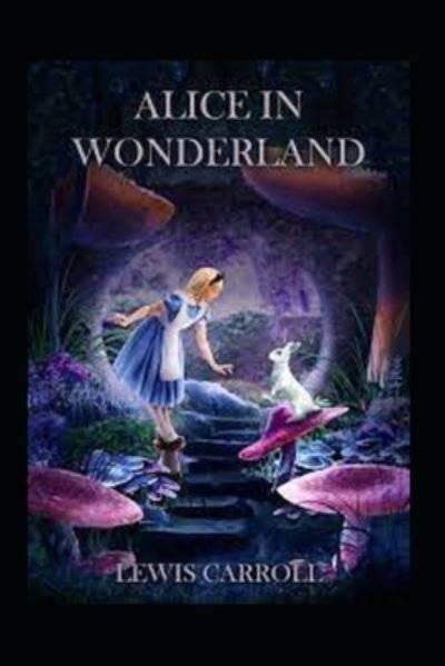 Alice's Adventures In Wonderland: A Classic Illustrated Edition - Lewis Carroll - Libros - Independently Published - 9798423669874 - 26 de febrero de 2022