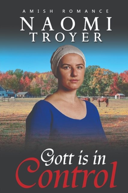 Gott is in Control - Naomi Troyer - Livros - Independently Published - 9798429711874 - 9 de março de 2022