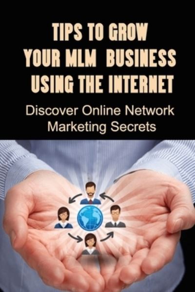 Cover for Kanisha Schinnell · Tips To Grow Your MLM Business Using The Internet (Paperback Book) (2021)