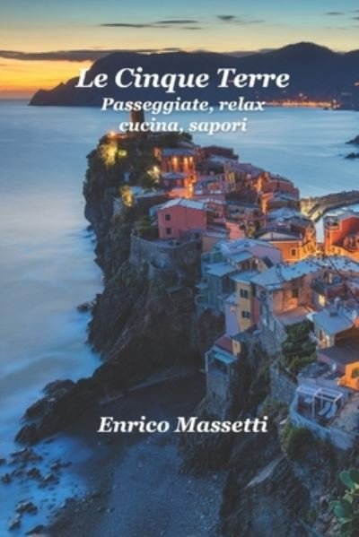 Cover for Enrico Massetti · Le Cinque Terre Passeggiate, relax, cucina, sapori (Paperback Bog) (2021)