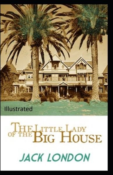 Cover for Jack London · The Little Lady of the Big House Illustrated (Paperback Bog) (2021)