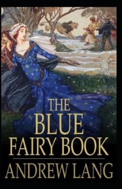Cover for Andrew Lang · The Blue Fairy Book Illustrated (Paperback Book) (2021)