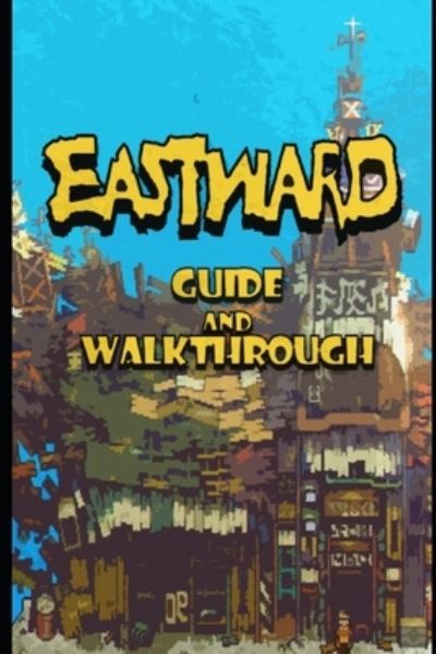 Cover for Pink Box · EASTWARD Guide &amp; Walkthrough: Tips - Tricks - And More! (Paperback Book) (2021)