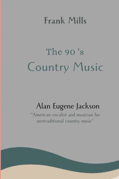 Cover for Frank Mills · The 90's country music: Alan Eugene Jackson (Paperback Book) (2021)