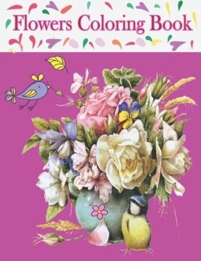 Cover for Tfatef Toura · Flowers Coloring Book: Beautiful Flowers Collection Coloring Book for Adults (Pocketbok) (2021)