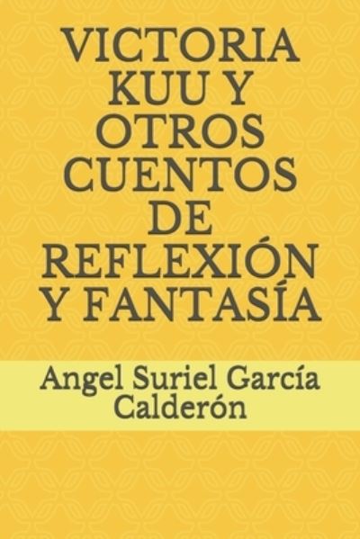 Cover for Angel Suriel Garcia Calderon · Victoria Kuu Y Otros Cuentos de Reflexion Y Fantasia (Paperback Book) (2021)