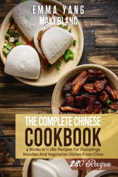 Cover for Emma Yang · The Complete Chinese Cookbook: 4 Books in 1: 280 Recipes For Dumplings Noodles And Vegetarian Dishes From China (Paperback Bog) (2021)