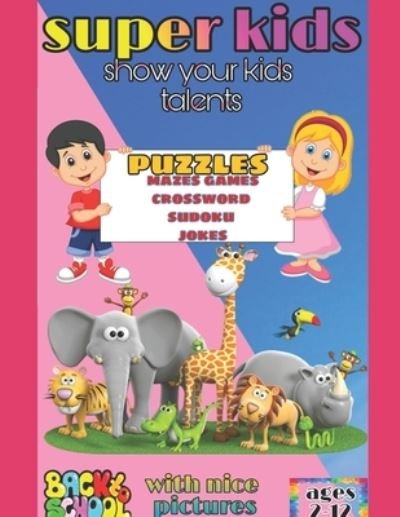 Cover for Fouad Alnaji · Back to school books Super kids a puzzles, colours, pictures, mazes, crossword, jokes, and sudoku book for talented kids: Show your kids talents - Superkids (Paperback Bog) (2021)