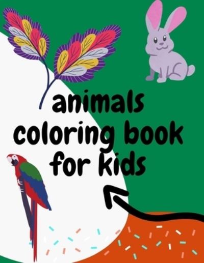 Cover for Anas Bey · Animals Coloring Book for Kids Ages 4-9 Years: Animals Coloring Book for Kids Great Gift for Boys &amp; Girls, Ages 4-8 (Paperback Book) (2021)