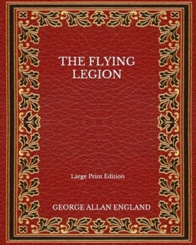 Cover for George Allan England · The Flying Legion - Large Print Edition (Pocketbok) (2020)