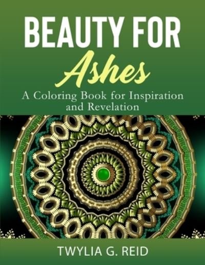 Cover for Twylia G Reid · Beauty for Ashes: A Coloring Book for Inspiration and Revelation (Paperback Bog) (2020)