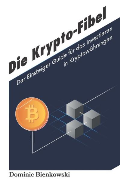 Cover for Dominic Bienkowski · Die Krypto-Fibel: Der Einsteiger Guide fur das Investieren in Kryptowahrungen (Paperback Book) (2021)