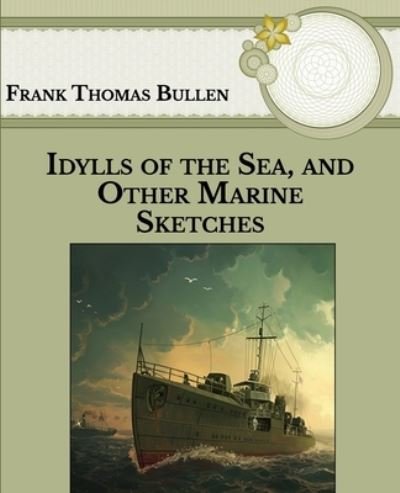 Cover for Frank Thomas Bullen · Idylls of the Sea, and Other Marine Sketches (Paperback Book) (2021)
