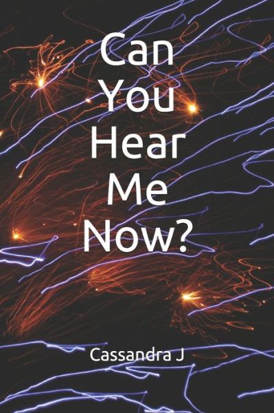 Cassandra J · Can You Hear Me Now? (Paperback Book) (2020)